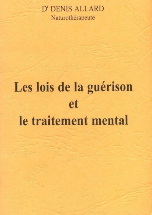 Livrenpoche : Les lois de la guérison et le traitement mental - Denis Alland - Livre