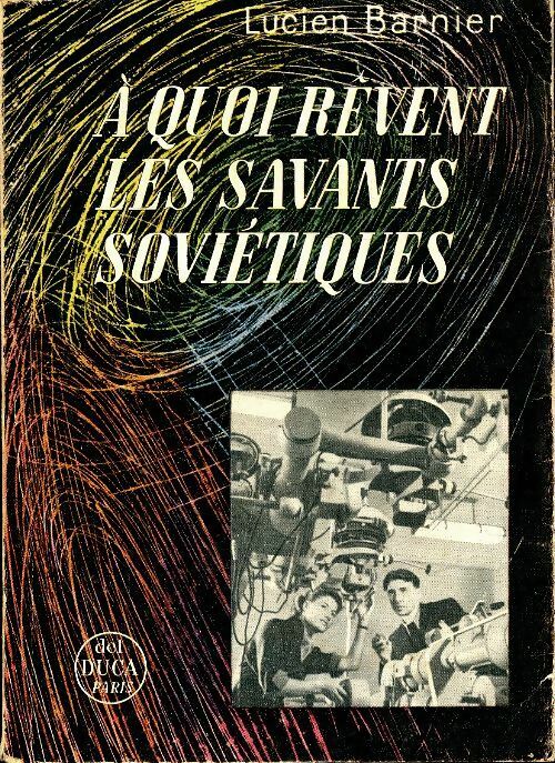 Livrenpoche : A quoi rêvent les savants soviétiques - Lucien Barnier - Livre