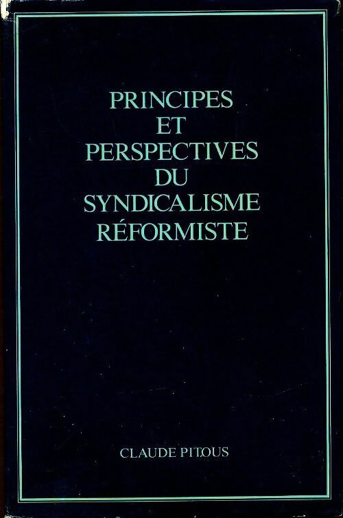 Livrenpoche : Principes et perspectives du syndicalisme réformiste - Claude Pitous - Livre
