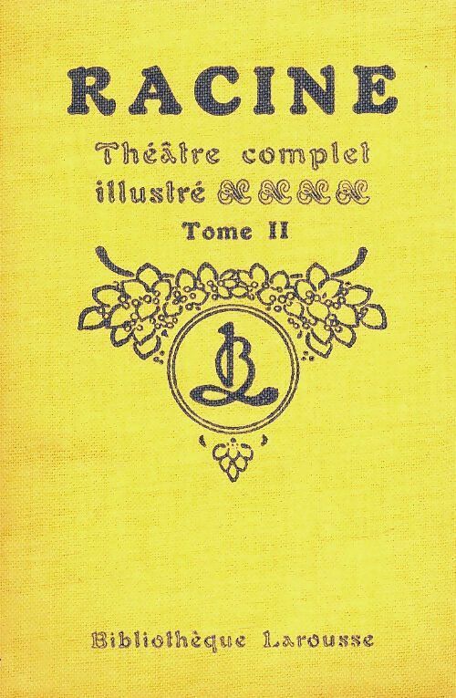 Théâtre complet illustré Tome II - Jean Racine -  Bibliothèque Larousse - Livre