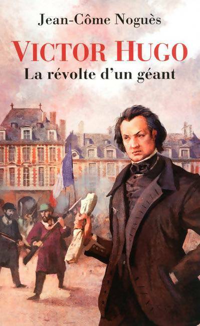 Livrenpoche : Victor Hugo. La révolte d'un géant - Jean-Côme Noguès - Livre
