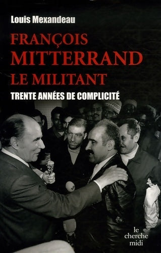 Livrenpoche : François Mitterrand le militant - Louis Mexandeau - Livre