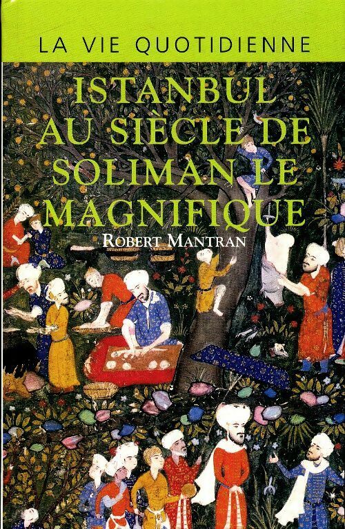 Livrenpoche : La vie quotidienne à Istanbul au siècle de Soliman Le Magnifique - Robert Mantran - Livre