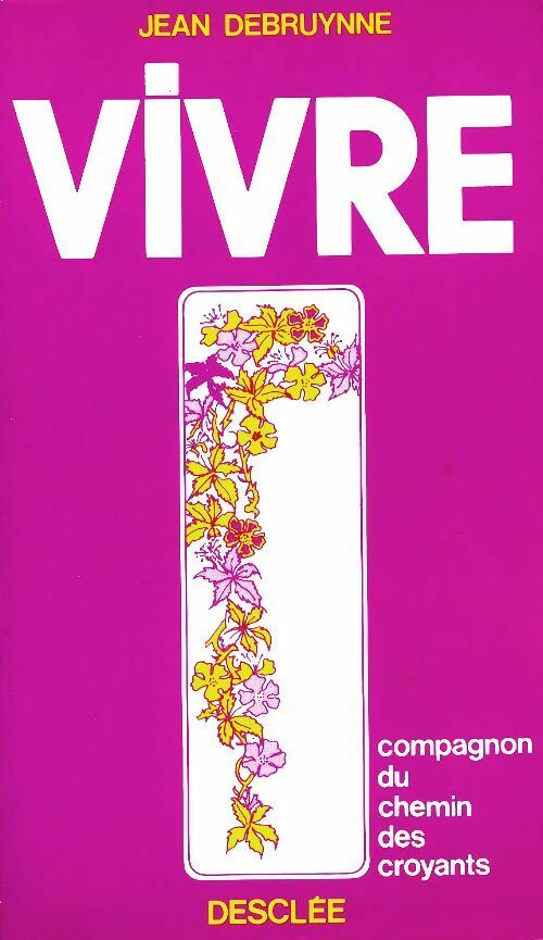 Livrenpoche : Vivre : Compagnon du chemin des croyants - Jean Debruynne - Livre