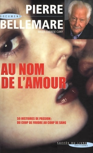 Livrenpoche : Au nom de l'amour. 59 histoires de passion - Pierre Bellemare - Livre