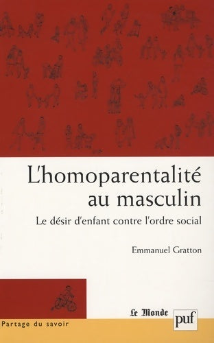 Livrenpoche : L'homoparentalité au masculin : Le désir d'enfant contre l'ordre social - Emmanuel Gratton - Livre