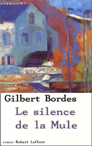Le silence de la mule - Gilbert Bordes -  Laffont GF - Livre