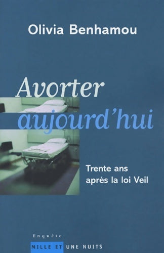Livrenpoche : Avorter aujourd'hui : Trente ans après la loi Veil - Olivia Benhamou - Livre