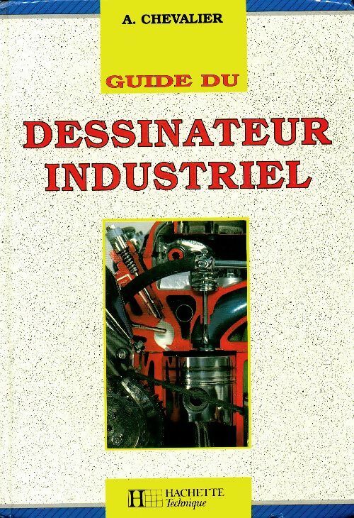 Guide du dessinateur industriel - André Chevalier -  Hachette Technique GF - Livre
