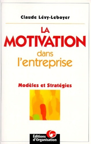 La motivation dans l'entreprise : Modèles et stratégies - Claude Lévy-Leboyer - Livre