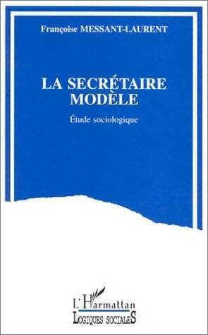 Livrenpoche : La secrétaire modèle : Etude sociologique - Françoise Messant-Laurent - Livre