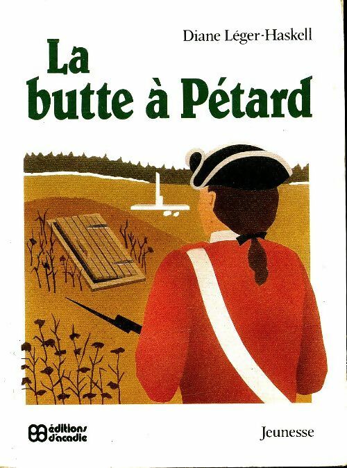 Livrenpoche : La butte à pétard : L'histoire d'une famille de la vieille Acadie - Diane Léger-Haskell - Livre