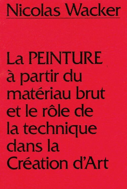 Livrenpoche : La peinture à partir du matériau brut - Nicolas Wacker - Livre