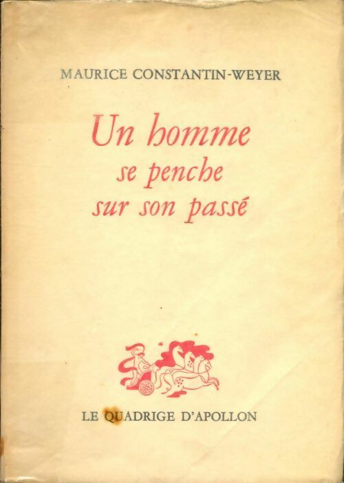 Un homme se penche sur son passé - Maurice Constantin-Weyer -  Le quadrige d'Apollon - Livre