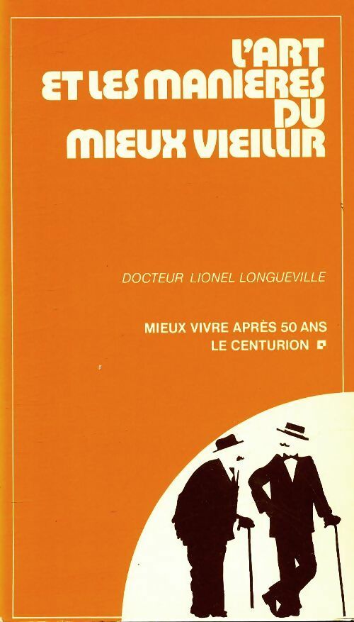 Livrenpoche : L'art et les manières du mieux vieillir - Lionel Longueville - Livre
