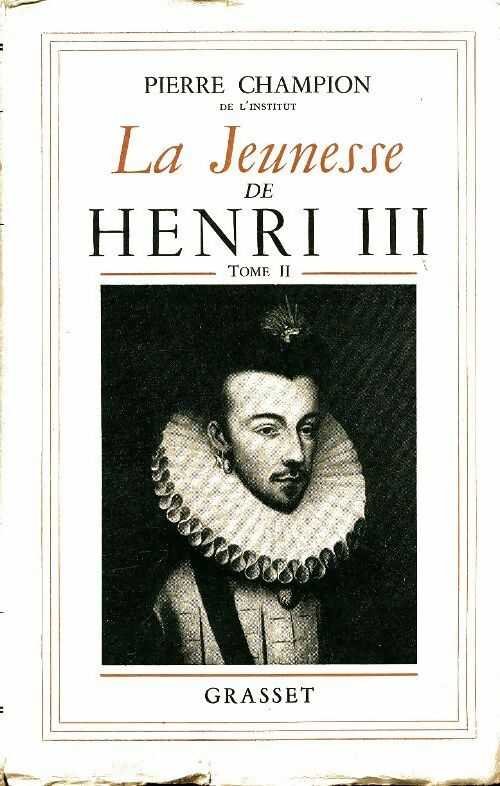 La jeunesse de Henri III Tome II : 1571-1574 - Pierre Champion -  Grasset GF - Livre
