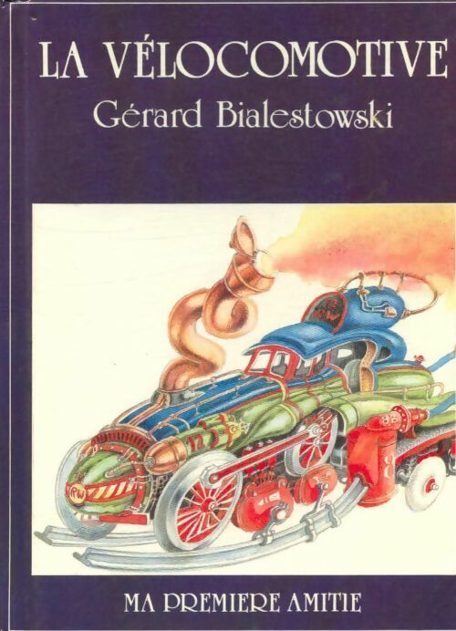 La vélocomotive - Gérard Bialestowski -  Ma première amitié - Livre
