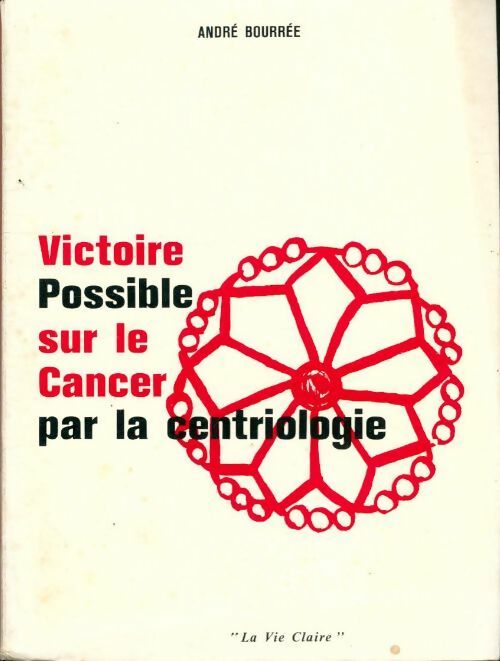 Livrenpoche : Victoire possible sur le cancer par la centriologie - André Bourrée - Livre