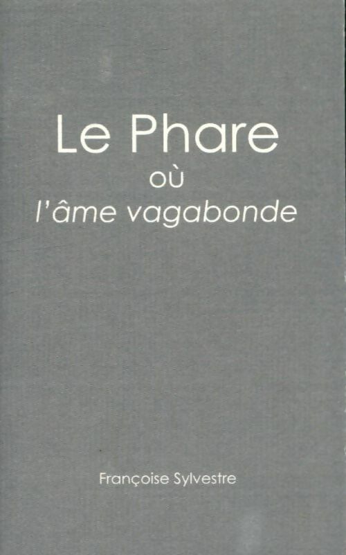 Livrenpoche : Le phare ou l'âme vagabonde - Françoise Sylvestre - Livre
