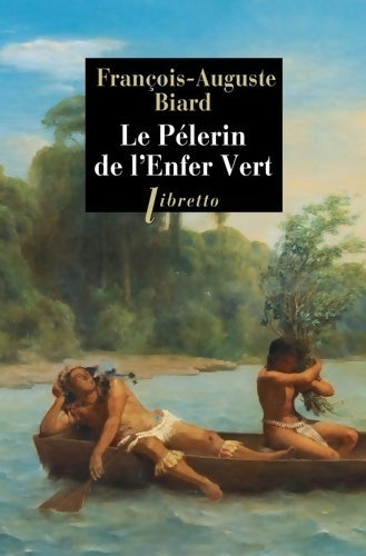Livrenpoche : Le pèlerin de l'enfer vert - Auguste Biard - Livre