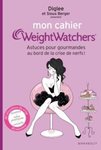 Livrenpoche : Mon cahier Weight Watchers. Astuces pour gourmandes au bord de la crise de nerf - Diglee - Livre