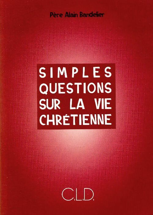 Livrenpoche : Simples questions sur la vie chrétienne - Alain Bandelier - Livre