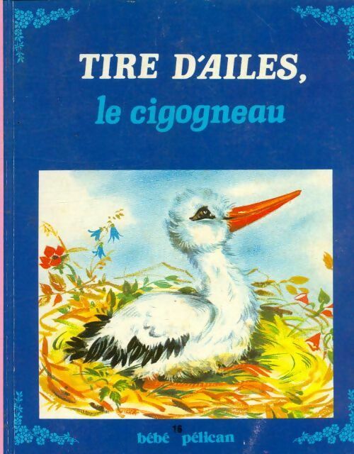 Livrenpoche : Tire d'ailes, Le cigogneau - Luce Lagarde - Livre