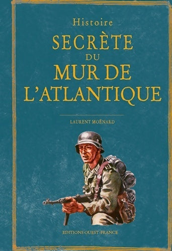 Histoire secrète du mur de l'Atlantique - Laurent Moënard - Livre