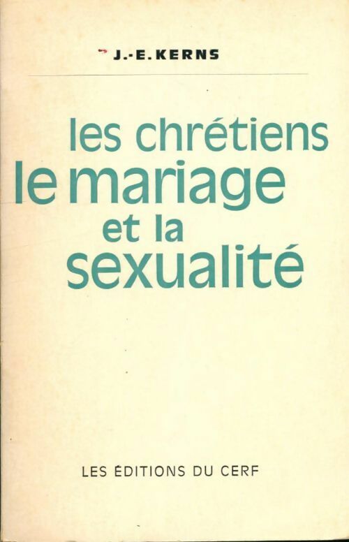 Les chrétiens, le mariage et la sexualité - J.-E Kerns -  Poche Cerf - Livre