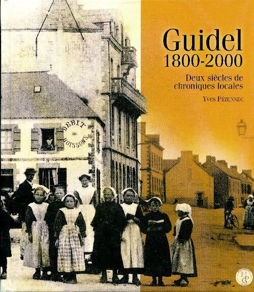 Guidel : Deux siècles de chroniques locales - Yves Pézennec - Livre