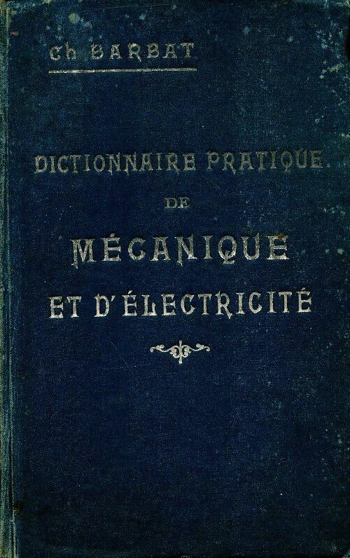 Livrenpoche : Dictionnaire pratique de mécanique et d'électricité - Ch Barbat - Livre