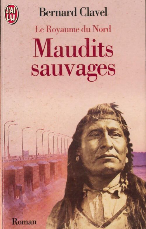 Livrenpoche : Le royaume du nord Tome VI : Maudits sauvages - Bernard Clavel - Livre