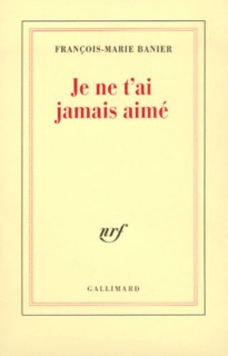 Je ne t'ai jamais aimé - François-Marie Banier - Livre