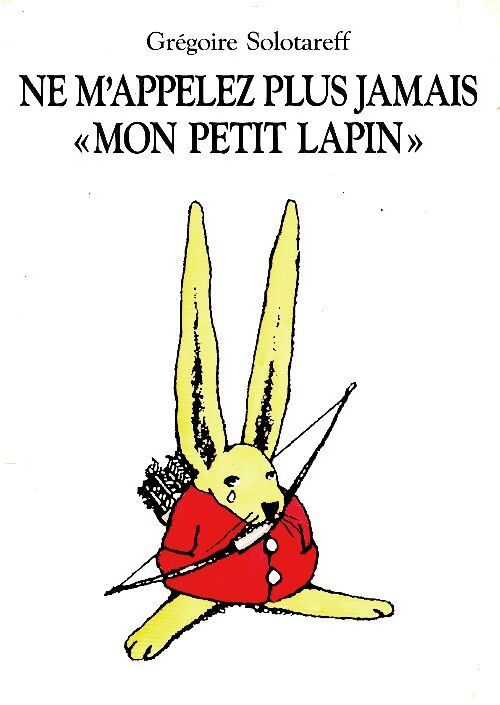 Ne m'appelez plus jamais mon petit lapin - Grégoire Solotareff - Livre