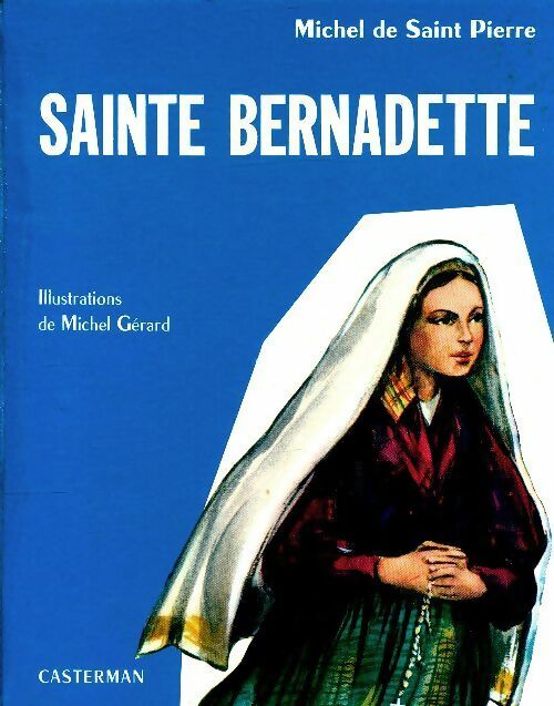 Sainte Bernadette - Michel De Saint Pierre -  Casterman GF - Livre