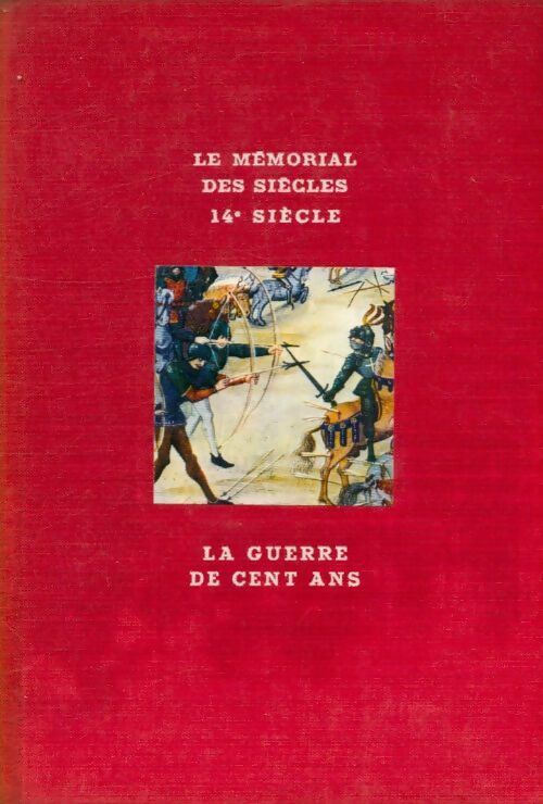 Livrenpoche : Le mémorial des siècles. La guerre de cent ans - Duc De Levis Mirepoix - Livre