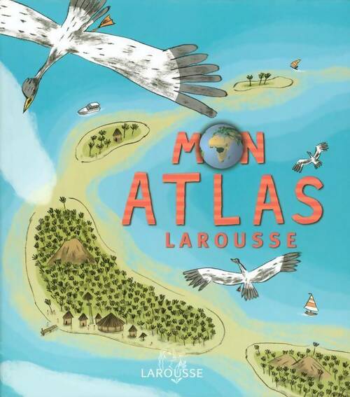 Mon atlas Larousse - Collectif -  Larousse GF - Livre