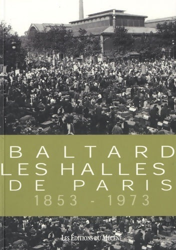 Baltard, les halles de Paris 1853-1973 - Patrice De Moncan - Livre