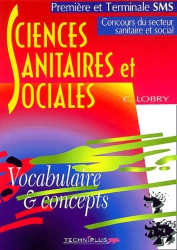 Livrenpoche : Sciences sanitaires et sociales vocabulaire et concepts. Concours du secteur sanitaire et social première et Terminale SMS - Claude Lobry - Livre