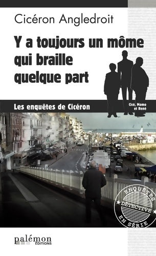 Y'a toujours un môme qui braille quelque part - Cicéron Angledroit - Livre