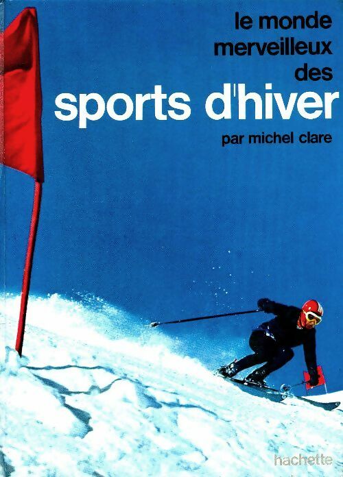 Livrenpoche : Le monde merveilleux des sports d'hiver - Michel Clare - Livre