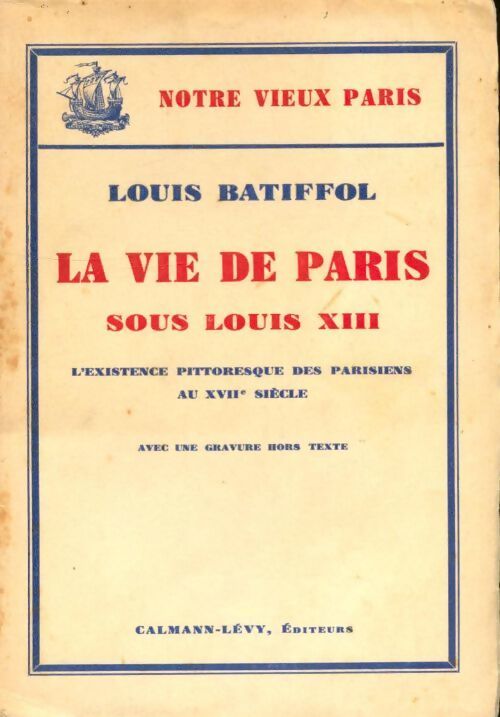 La vie de Paris sous Louis XIII - Louis Batifol - Livre