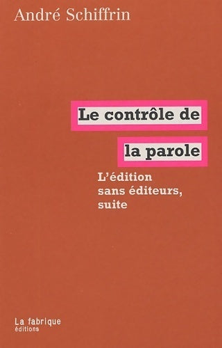 Livrenpoche : Le contrôle de la parole. L'édition sans éditeurs, suite - André Schiffrin - Livre