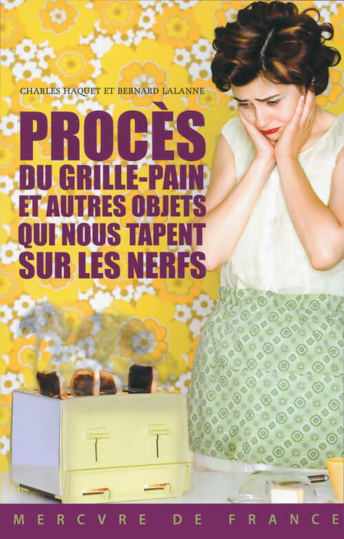Livrenpoche : Procès du grille-pain et autres objets qui nous tapent sur les nerfs - Charles Haquet - Livre