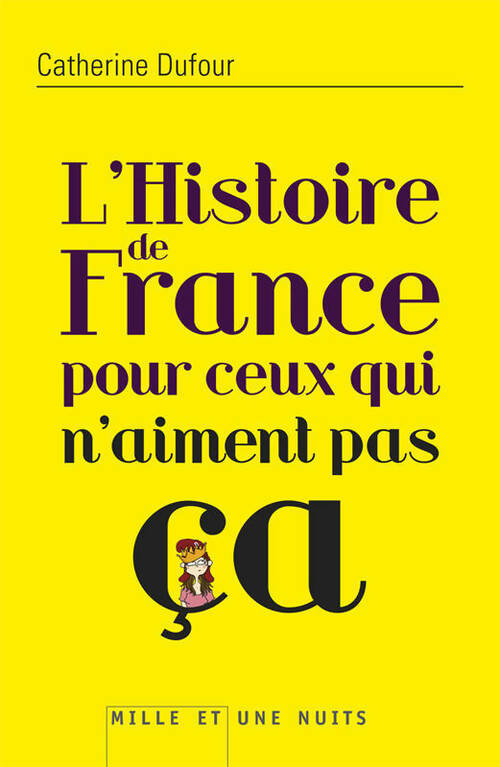 L'histoire de France pour ceux qui n'aiment pas ça - Catherine Dufour -  Mille et une nuits GF - Livre