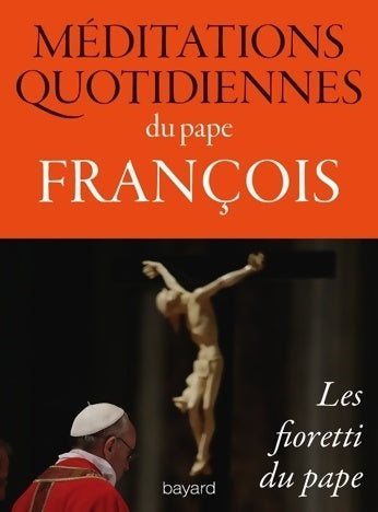 Livrenpoche : Méditations quotidiennes du pape François.Les Fioretti du pape - Pape François - Livre