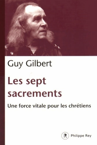 Livrenpoche : Les sept sacrements. Une force vitale pour les chrétiens - Guy Gilbert - Livre