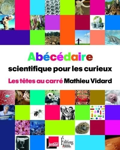 Livrenpoche : Les têtes au carré. Abécédaire scientifique pour les curieux - Mathieu Vidard - Livre