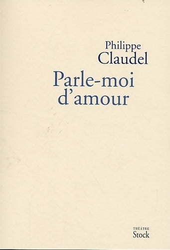 Parle-moi d'amour - Philippe Claudel -  Théâtre - Livre