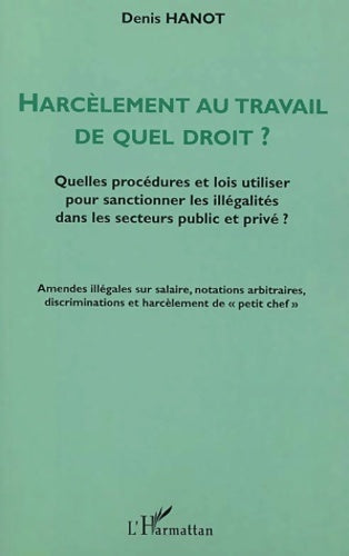 Livrenpoche : Harcèlement au travail de quel droit ?  - Denis Hanot - Livre